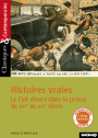 Histoires vraies - Le fait divers dans la presse du XVIe au XXIe siècle - Classiques et Contemporains