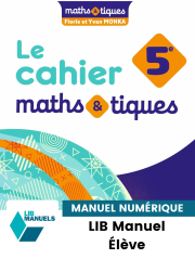 Maths et tiques 5e (2024) Cahier - Manuel numérique élève